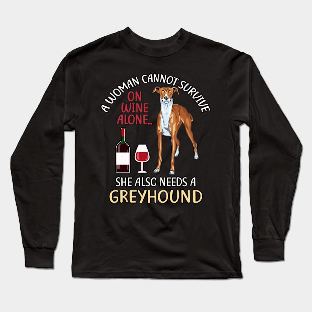 A Woman Cannot Survive On Wine Alone Greyhound Dog Lovers Long Sleeve T-Shirt by KittleAmandass